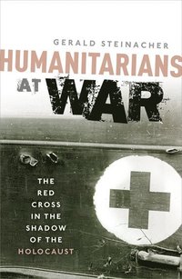 bokomslag Humanitarians at war - the red cross in the shadow of the holocaust