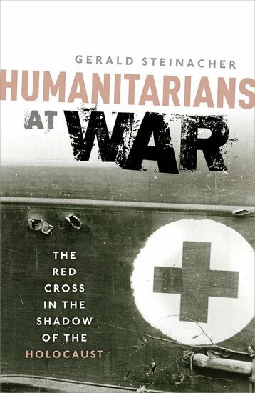 Gerald Steinacher - Humanitarians at War, Inbunden