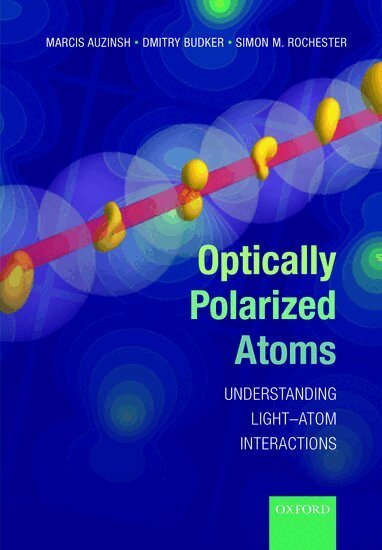 Marcis Auzinsh, Dmitry Budker, Simon Rochester - Optically Polarized Atoms, Häftad