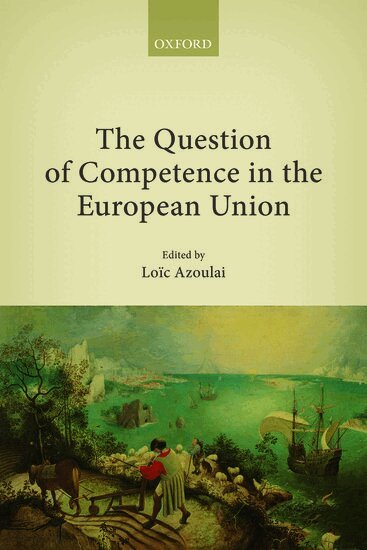 AZOULAI, Loïc Azoulai - The Question of Competence in the European Union, Inbunden
