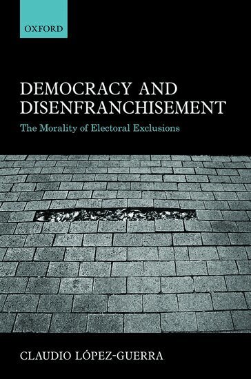 Claudio López-Guerra - Democracy and Disenfranchisement, Inbunden