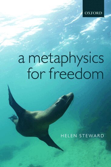 Helen Steward - A Metaphysics for Freedom, Häftad
