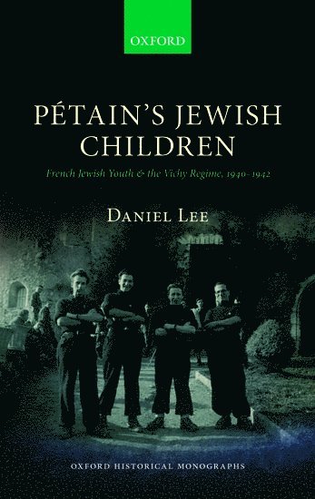 Daniel Lee, University of Oxford) Lee, Daniel (British Academy Postdoctoral Fellow, British Academy Postdoctoral Fellow, Brasenose College - Pétain's Jewish Children, Inbunden