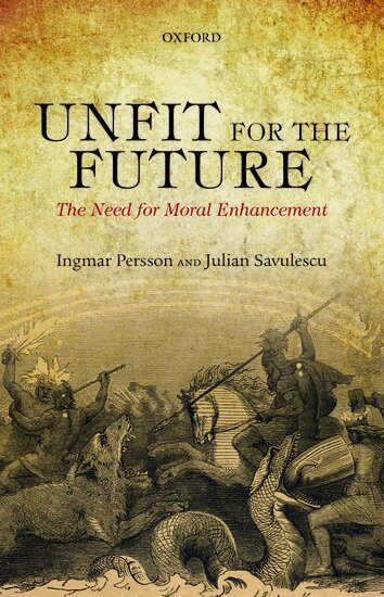 Ingmar Persson, Julian Savulescu - Unfit for the Future, Häftad