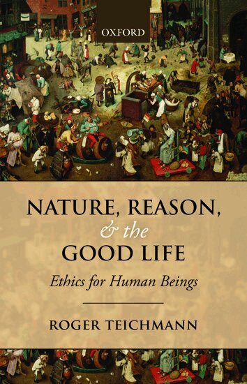 Roger Teichmann - Nature, Reason, and the Good Life, Häftad