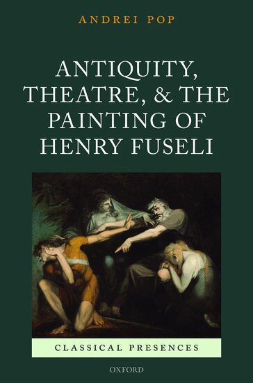 Andrei Pop - Antiquity, Theatre, and the Painting of Henry Fuseli, Inbunden