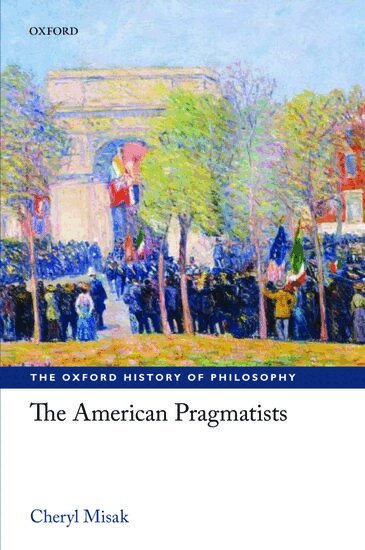 Cheryl Misak - The American Pragmatists, Häftad