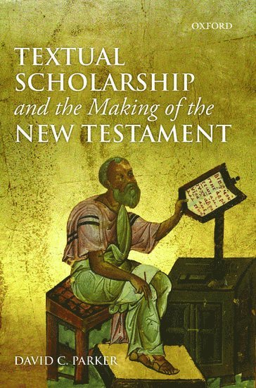 David C. Parker, University of Birmingham) Parker, David C. (Edward Cadbury Professor of Theology - Textual Scholarship and the Making of the New Testament, Häftad