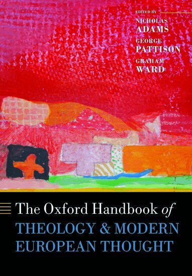 Nicholas Adams, George Pattison, Graham Ward - The Oxford Handbook of Theology and Modern European Thought, Häftad