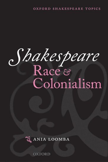 Ania Loomba - Shakespeare, Race, and Colonialism, Häftad