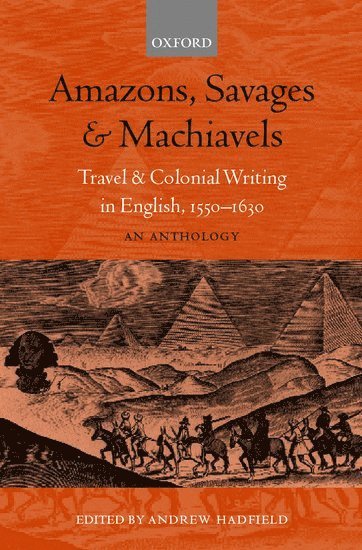 Andrew Hadfield - Amazons, Savages, and Machiavels: Travel and Colonial Writing in English, 1550-1630: An Anthology, Häftad