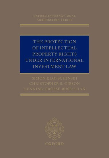 Simon Klopschinski, Christopher Gibson, Henning Grosse Ruse-Khan - The Protection of Intellectual Property Rights Under International Investment Law, Inbunden