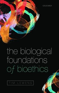 bokomslag The Biological Foundations of Bioethics