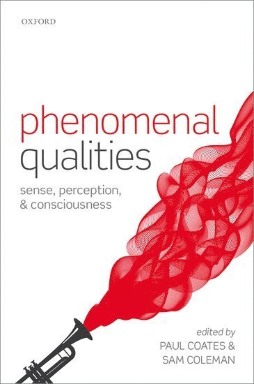 Paul Coates, Paul Coates, Sam Coleman, Paul (University of Hertfordshire) Coates, Sam (University of Hertfordshire) Coleman - Phenomenal Qualities, Inbunden