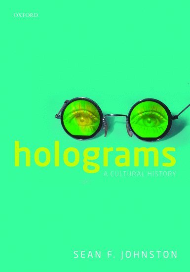 Sean F. Johnston, UK) Johnston, Sean F. (Professor of Science, Technology and Society, Professor of Science, Technology and Society, University of Glasgow, JOHNSTON - Holograms, Inbunden