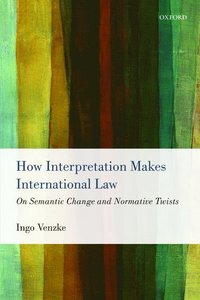 bokomslag How Interpretation Makes International Law