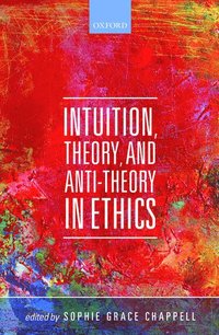 bokomslag Intuition, Theory, and Anti-Theory in Ethics