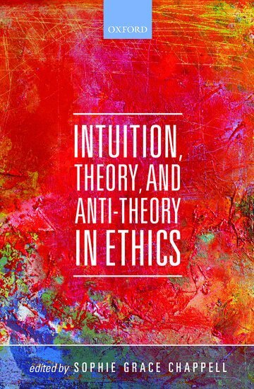 Sophie Grace Chappell, Sophie Grace Chappell - Intuition, Theory, and Anti-Theory in Ethics, Inbunden
