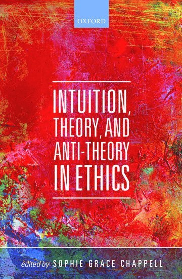 Intuition, Theory, and Anti-Theory in Ethics 1