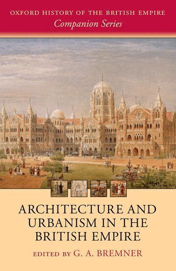 G. A. Bremner - Architecture and Urbanism in the British Empire, Inbunden