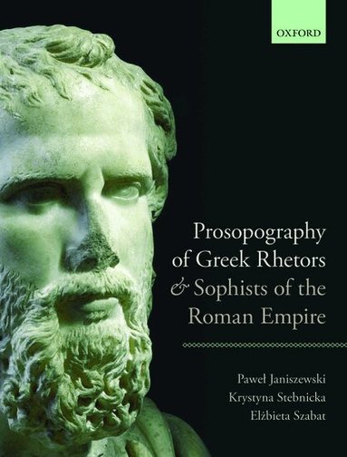 Pawel Janiszewski, Krystyna Stebnicka, Elzbieta Szabat - Prosopography of Greek Rhetors and Sophists of the Roman Empire, Inbunden