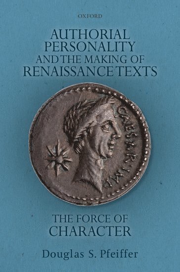 Authorial Personality and the Making of Renaissance Texts 1