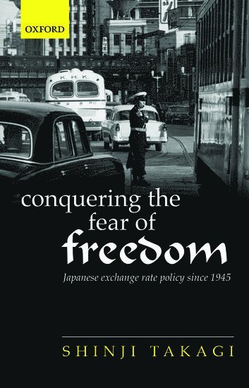Shinji Takagi, International Monetary Fund) Takagi, Shinji (Professor Emeritus of Economics, Osaka University; and Assistant Director, Independent Evaluation Office - Conquering the Fear of Freedom, Inbunden