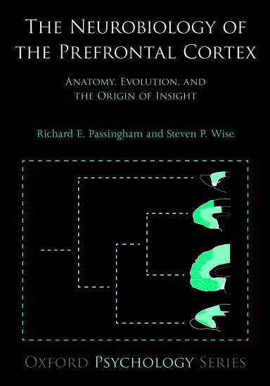 Richard E. Passingham, Steven P. Wise, Richard E Passingham - The Neurobiology of the Prefrontal Cortex, Häftad