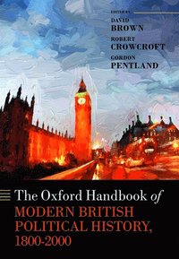 bokomslag The Oxford Handbook of Modern British Political History, 1800-2000