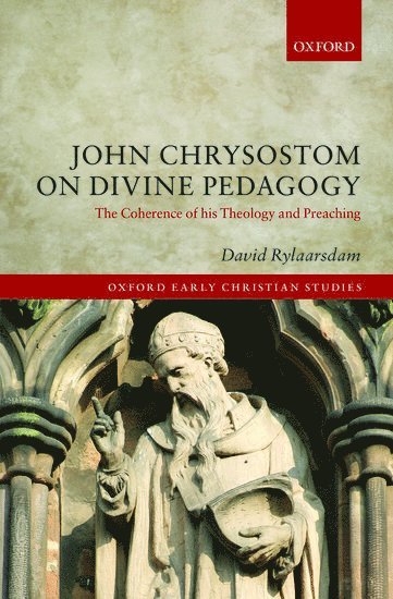David Rylaarsdam, Calvin Theological Seminary) Rylaarsdam, David (Professor of the History of Christianity, Professor of the History of Christianity - John Chrysostom on Divine Pedagogy, Inbunden