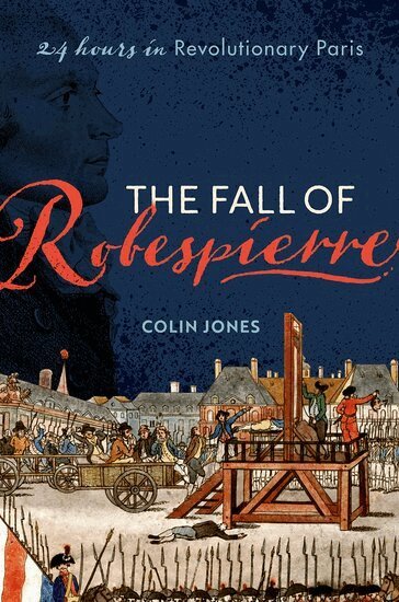 Colin Jones - The Fall of Robespierre, Inbunden
