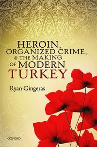 bokomslag Heroin, Organized Crime, and the Making of Modern Turkey