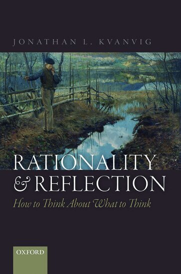 Jonathan L. Kvanvig - Rationality and Reflection, Inbunden