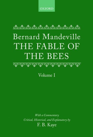 The Fable of the Bees: Or Private Vices, Publick Benefits 1