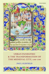 bokomslag Urban Panegyric and the Transformation of the Medieval City, 1100-1300