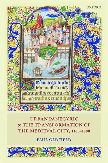 Urban Panegyric and the Transformation of the Medieval City, 1100-1300 1