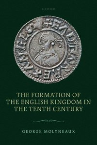 bokomslag The Formation of the English Kingdom in the Tenth Century