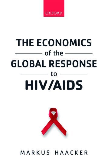 Markus Haacker - The Economics of the Global Response to HIV/AIDS, Inbunden