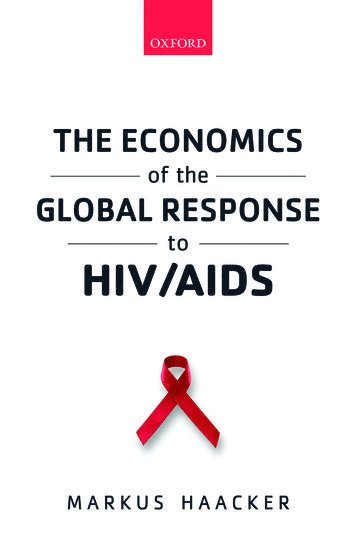 Markus Haacker, Harvard School of Public Health) Haacker, Markus (Visiting Scientist - The Economics of the Global Response to HIV/AIDS, Inbunden