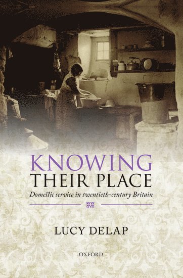 Lucy Delap, King's College London) Delap, Lucy (Director of History & Policy and Reader in Twentieth Century British History, Director of History & Policy and Reader in Twentieth Century British History - Knowing Their Place, Häftad