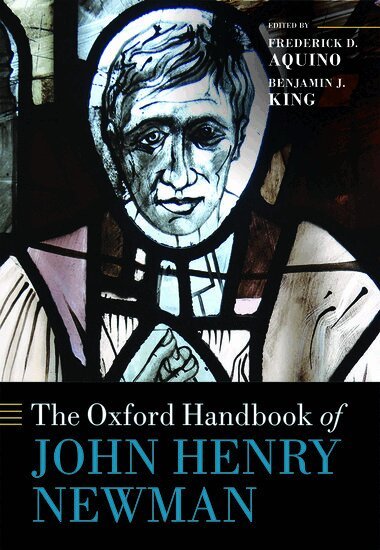 Frederick D. Aquino, Benjamin J. King - The Oxford Handbook of John Henry Newman, Inbunden