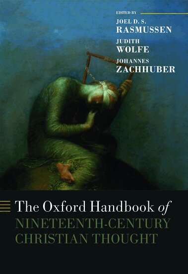 Rasmussen Et Al, Joel Rasmussen, Judith Wolfe, Johannes Zachhuber - The Oxford Handbook of Nineteenth-Century Christian Thought, Inbunden