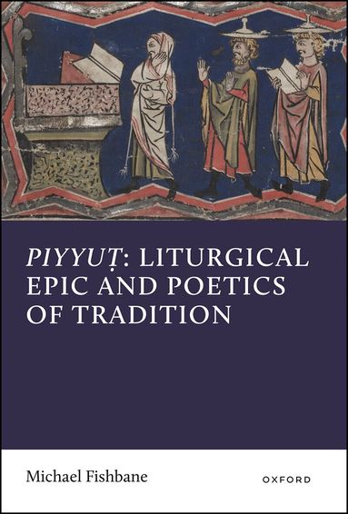 Michael Fishbane - Piyyut: Liturgical Epic and Poetics of Tradition, Inbunden