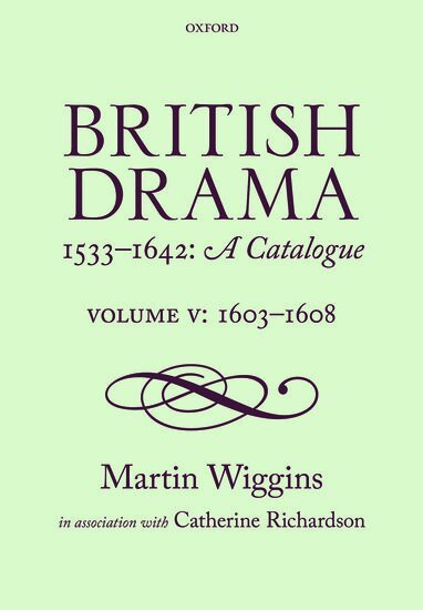 Martin Wiggins, Catherine Richardson - British Drama 1533-1642: A Catalogue, Inbunden