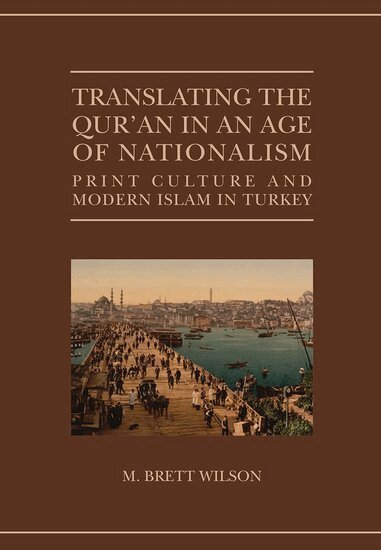 M. Brett Wilson - Translating the Qur'an in an Age of Nationalism, Inbunden