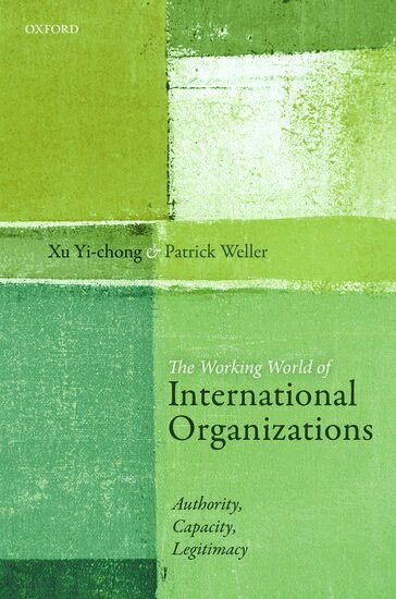 Xu Yi-chong, Patrick Weller - The Working World of International Organizations, Inbunden