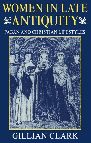 Clark - Women in Late Antiquity, Häftad