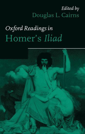 Douglas L. Cairns, University of Glasgow) Cairns, Douglas L. (, Lecturer in Classics - Oxford Readings in Homer's Iiad, Inbunden