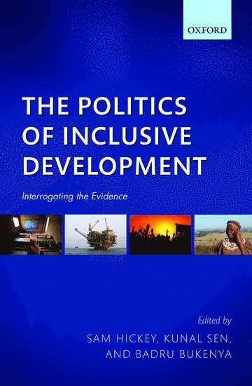 Sam Hickey, Kunal Sen, Badru Bukenya - The Politics of Inclusive Development, Inbunden