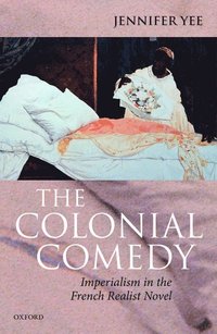 bokomslag The Colonial Comedy: Imperialism in the French Realist Novel